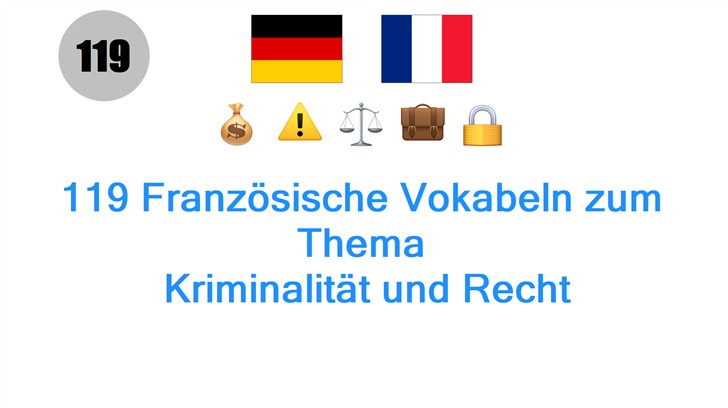 119 Französische Vokabeln zum Thema: Kriminalität und Recht